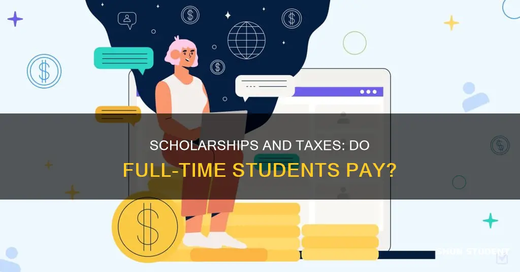 do full time students pay tax on the scholarships