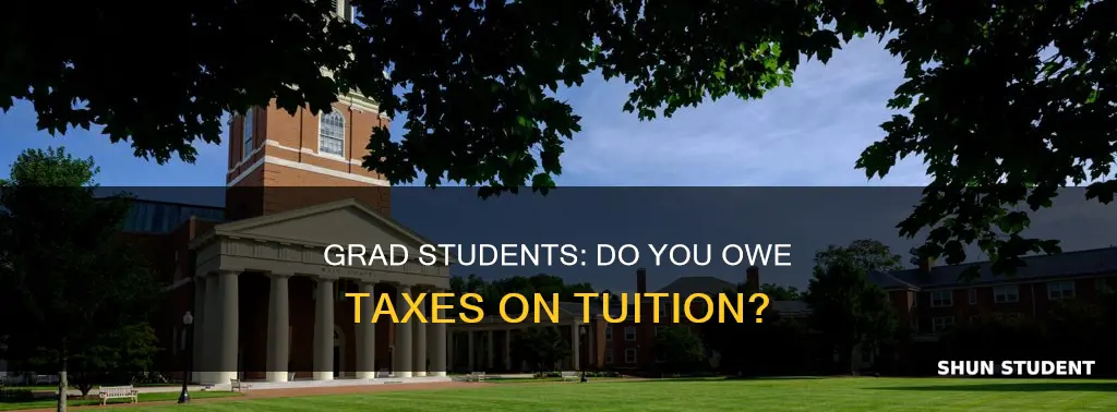 do graduate students have to pay taxes on tuition