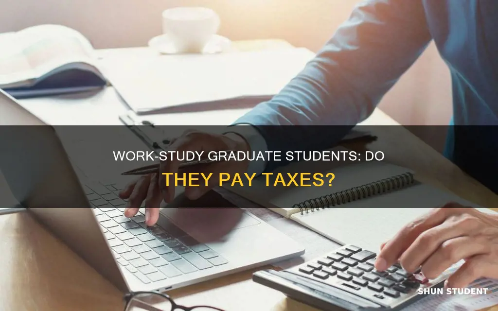 do graduate students in work study programs pay taxes