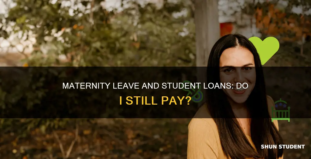 do i have to pay student loan on maternity leave