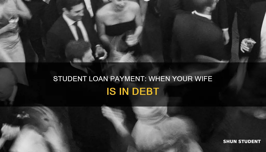do i need to pay student loan for my wife