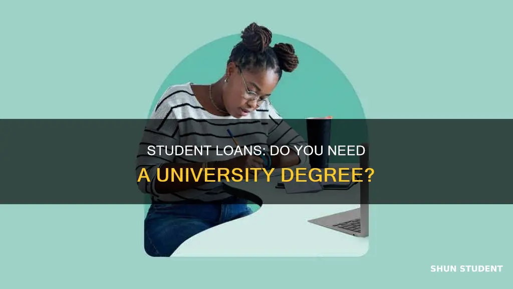 do i need university to take student loans