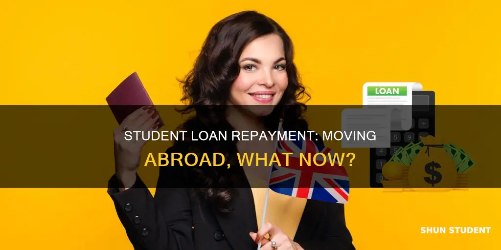 do i pay student loan if i move abroad