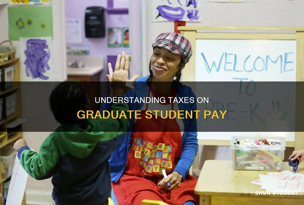 do i pay taxes on my graduate student pay