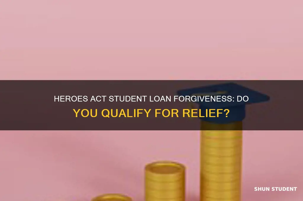 do i qualify for student loan forgiveness heroes act