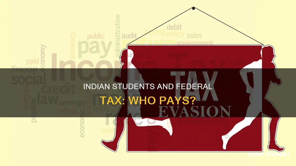 do indian students need to pay federal tax