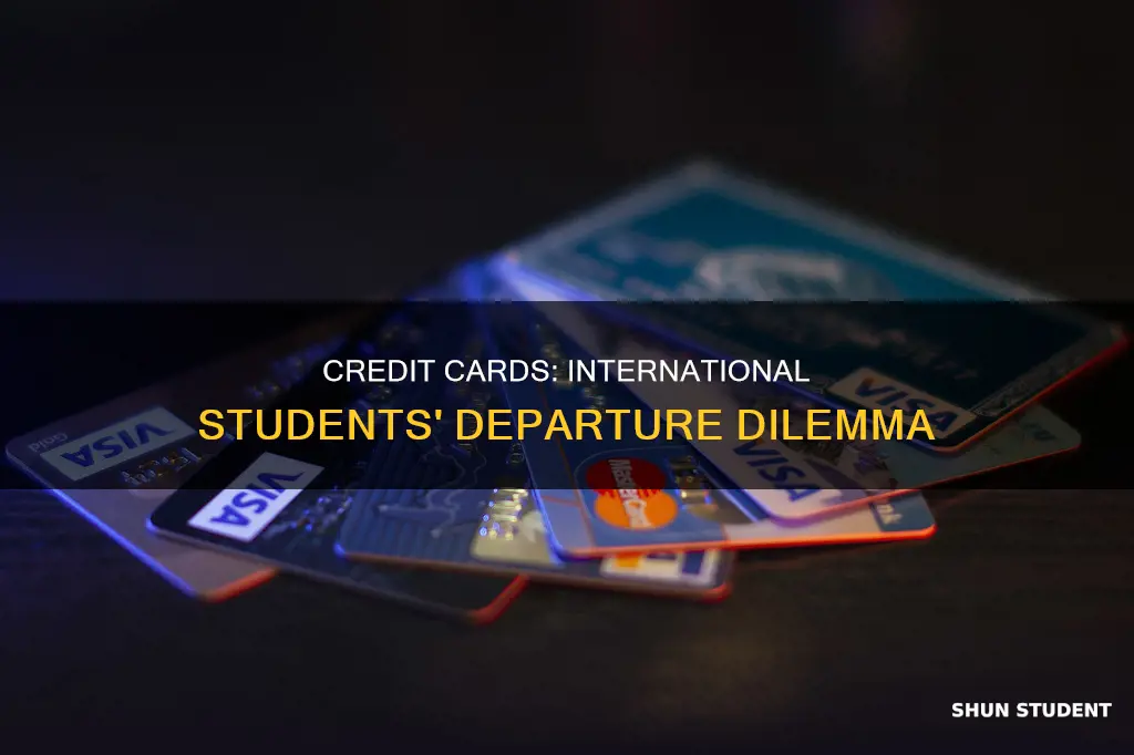 do international students cancel credit cards when they leave america