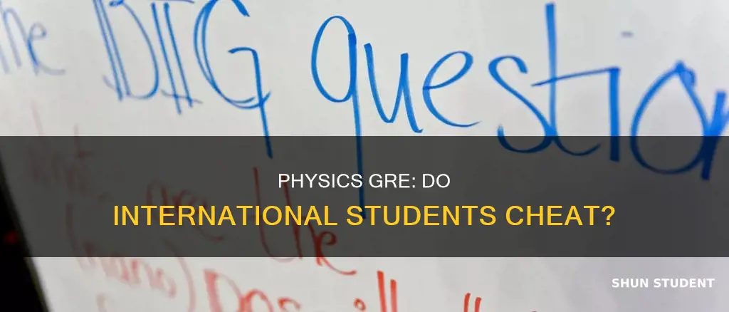 do international students cheat on the physics gre