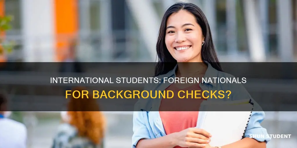 do international students count as foreign nationals background check