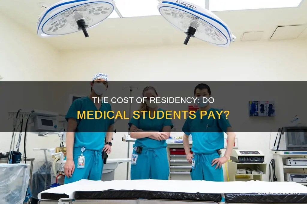do medical students pay for residency