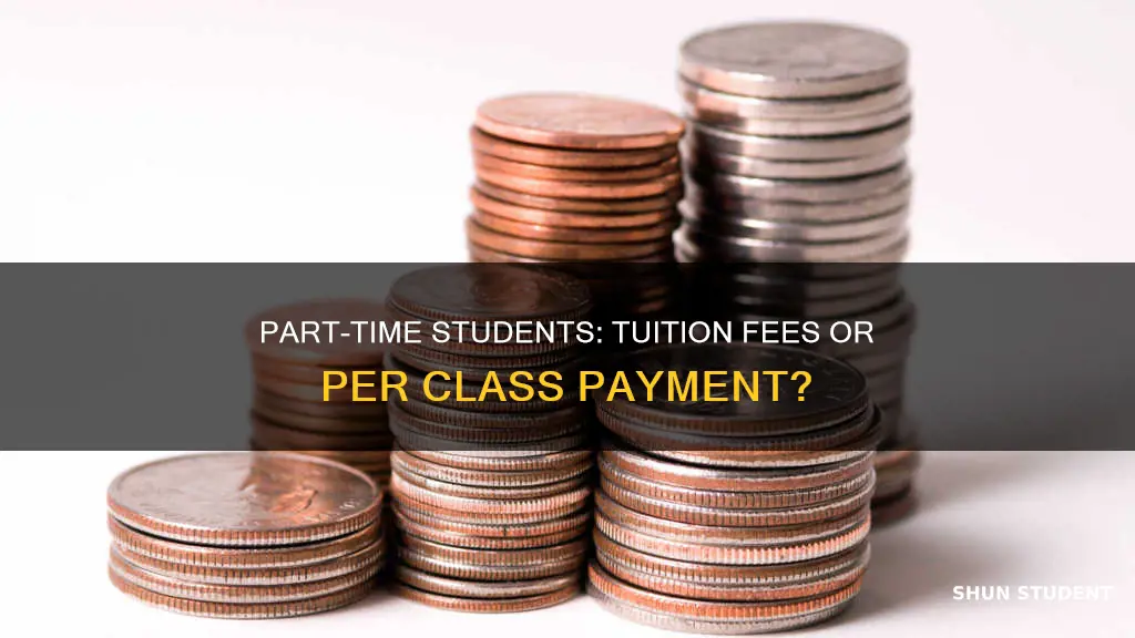 do part time students pay tuition or by class