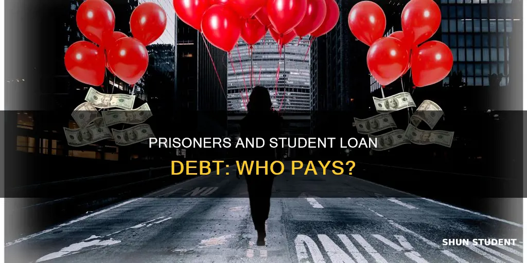 do prisoners have to pay student loan debt