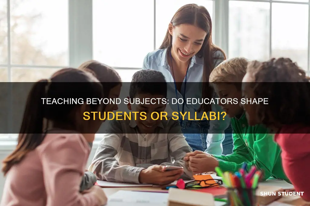 do teachers teach students or subjects