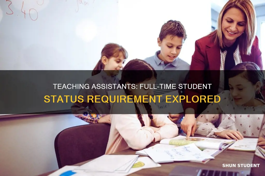 do teaching assistants need to be full time students