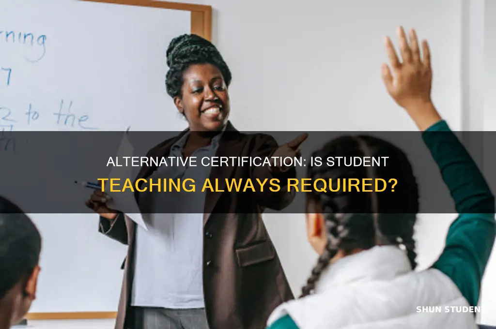 do you have to do student teaching through alternative certification