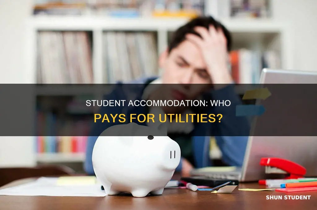 do you have to pay utilities in student accommodation