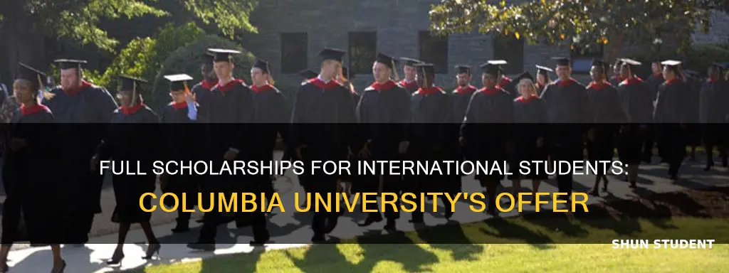 does columbia university give full scholarships to international students