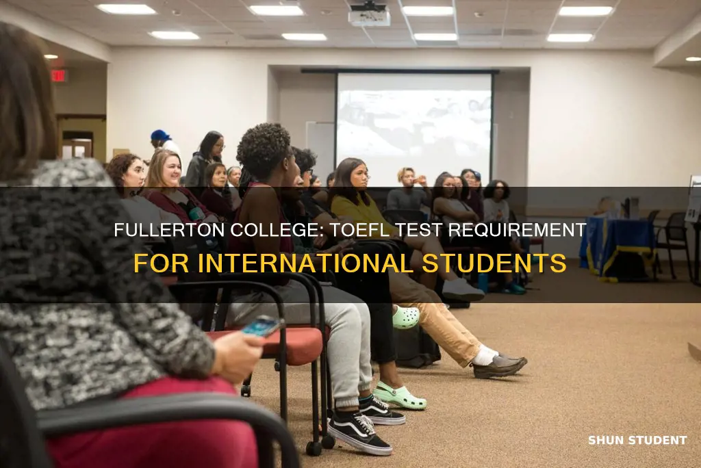 does fullerton college require the toefl test for international students