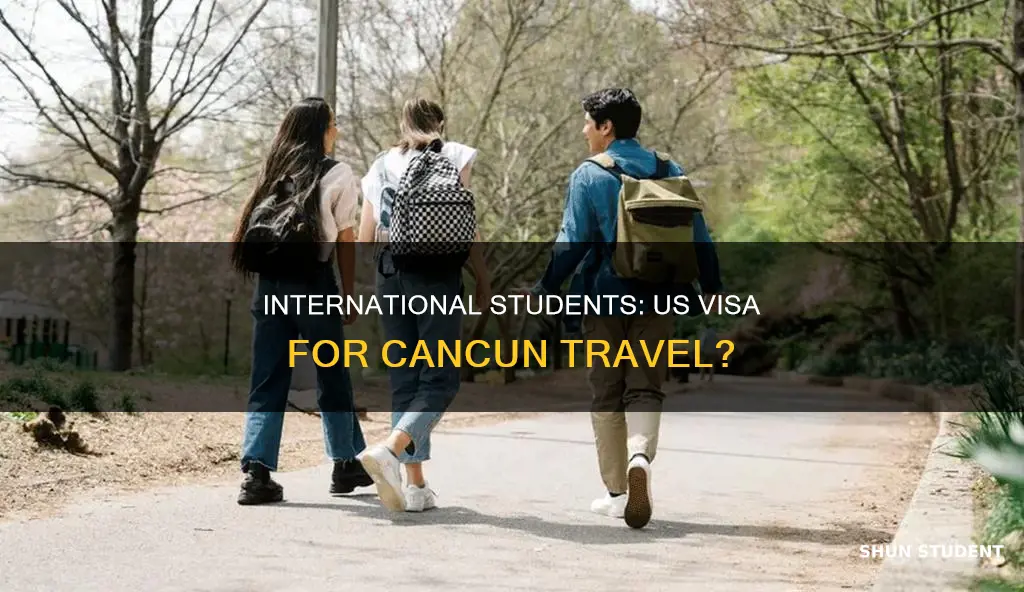 does international students in usa need visa to travel cancun