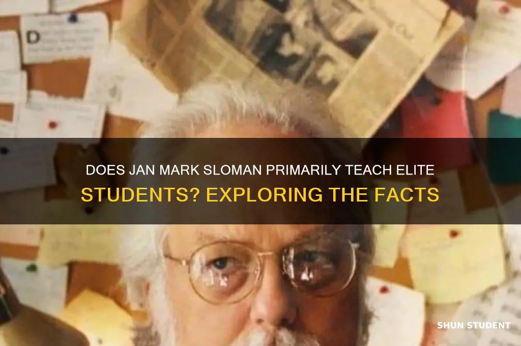does jan mark sloman teach mostly elite students