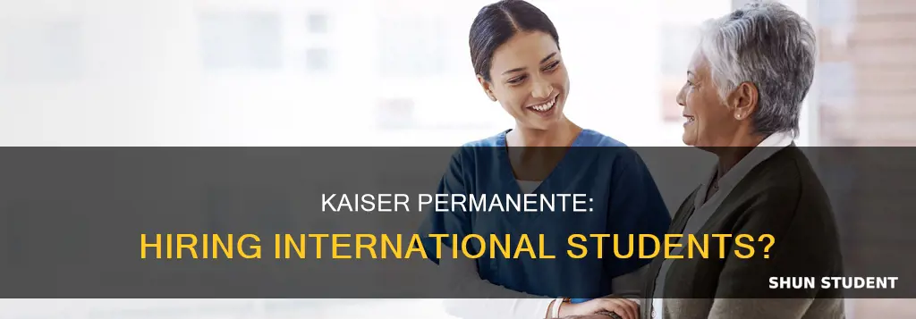 does kaiser permanente hire international students