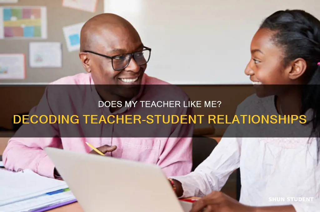 does my teacher like me as a student