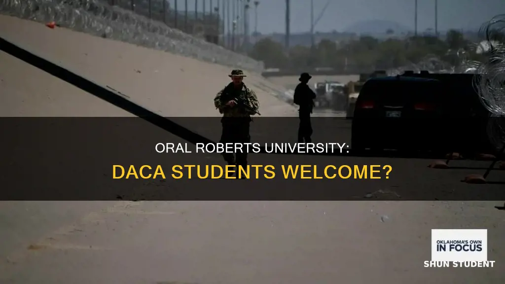 does oral roberts university accept daca students