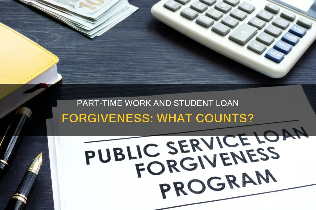 does part time work count toward student loan forgiveness