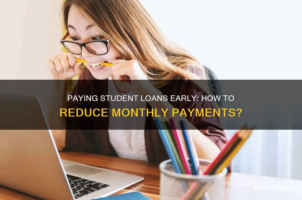 does paying ahead on student loans reduce my monthly payments