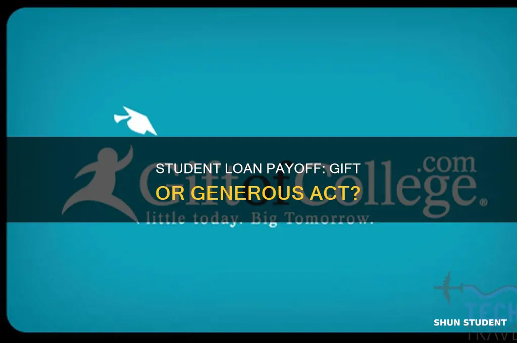 does paying off someones student loans count as a gift