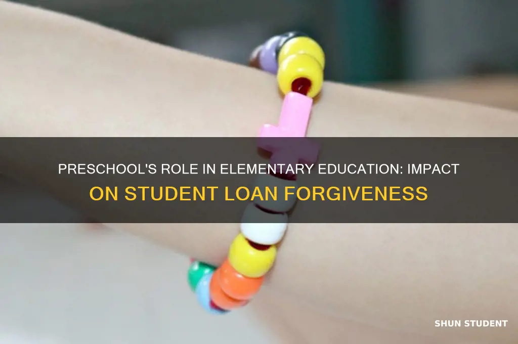 does preschool count as aelementary for student lona forgiveness