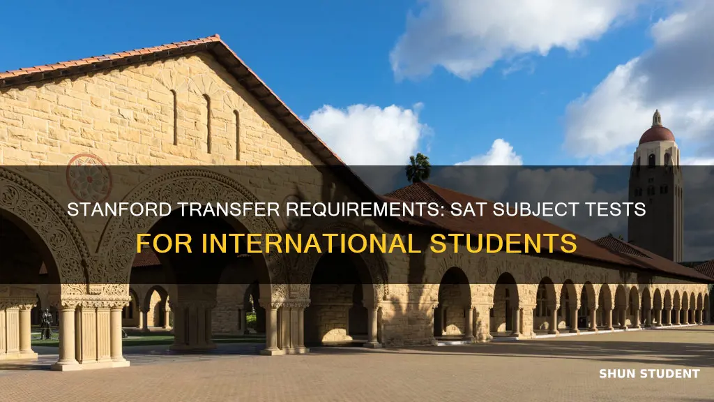 does stanford require sat subject tests for international students transfer