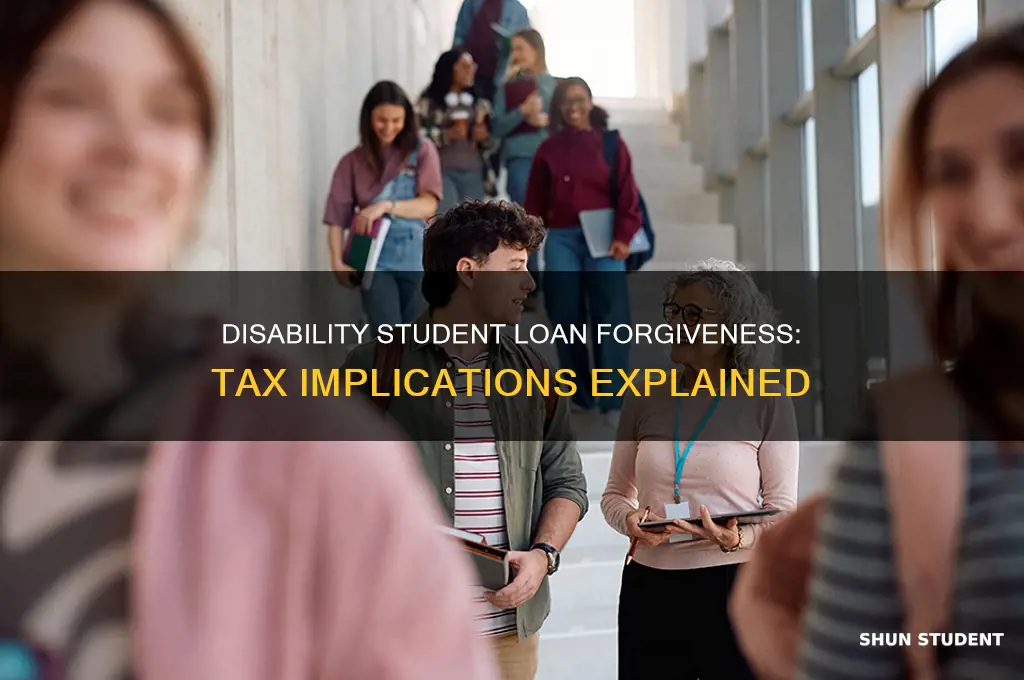 does student loan forgiveness due to disability affect taxes