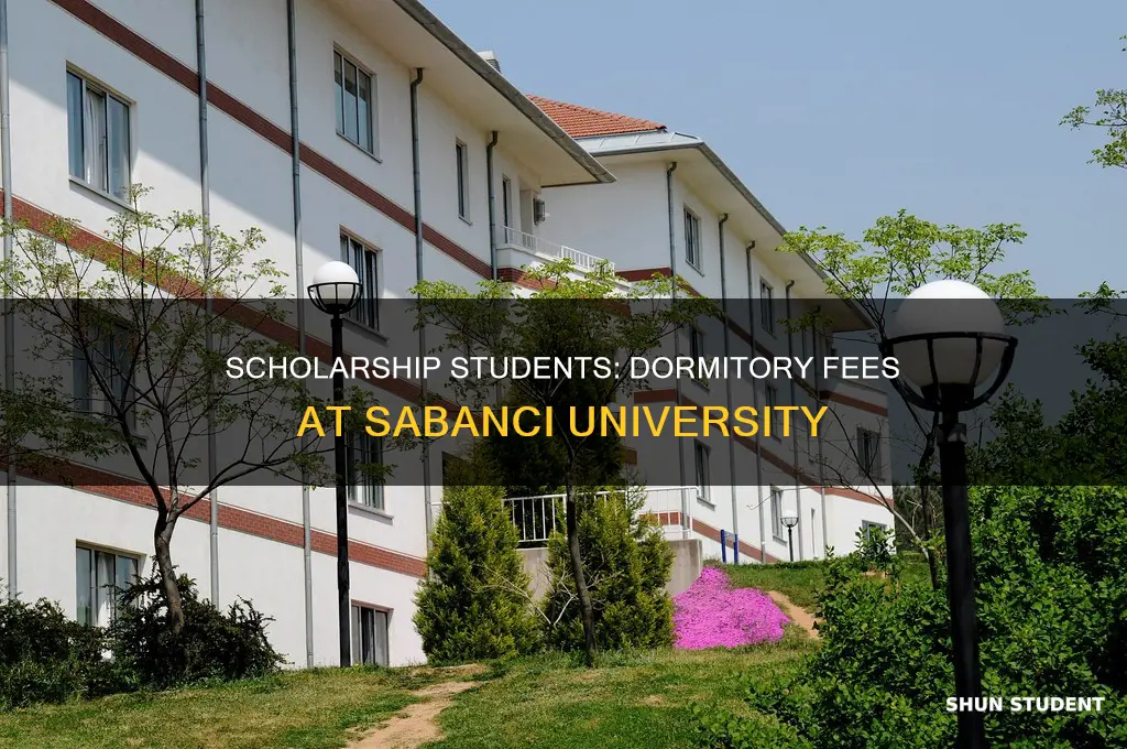 does student with 100 scholarship pay for dormitory sabanci university