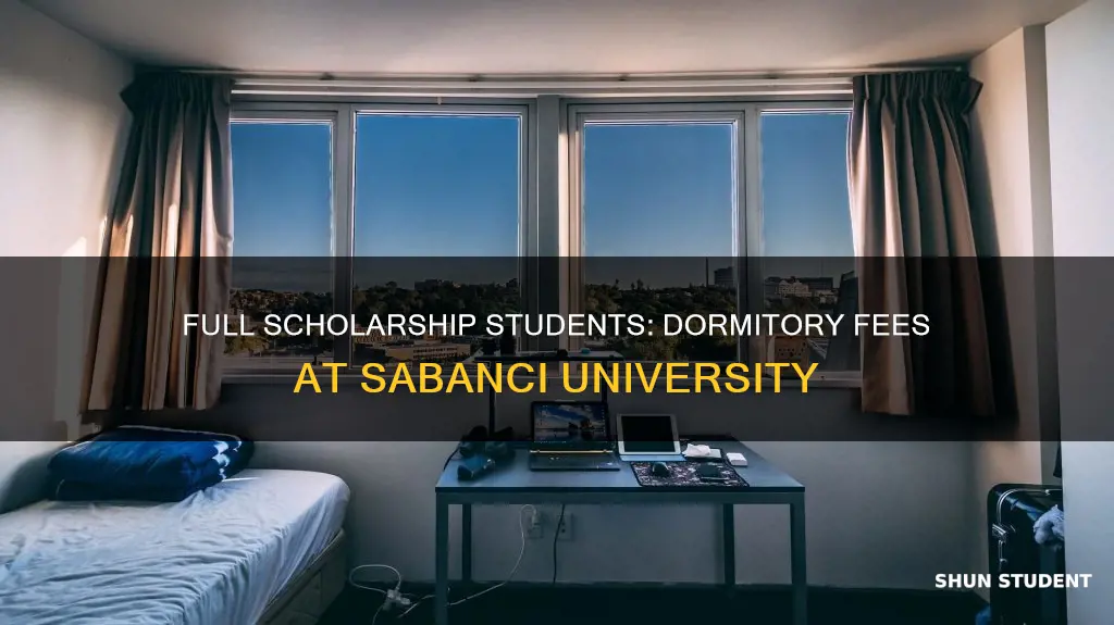 does student with 100 scholarship pay for dormitory sabanci university
