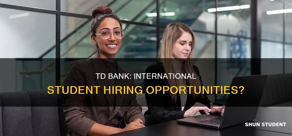 does td bank hire international students