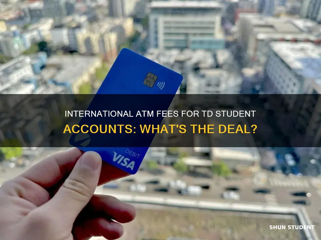 does td student acc pay international atm fee