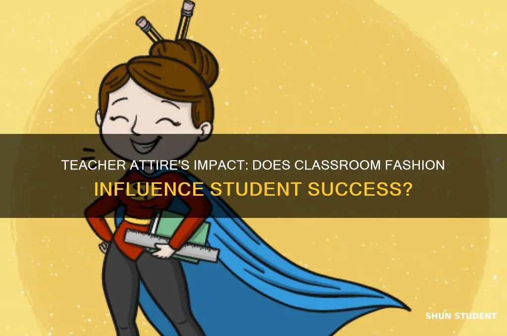 does teacher dress affect student performance