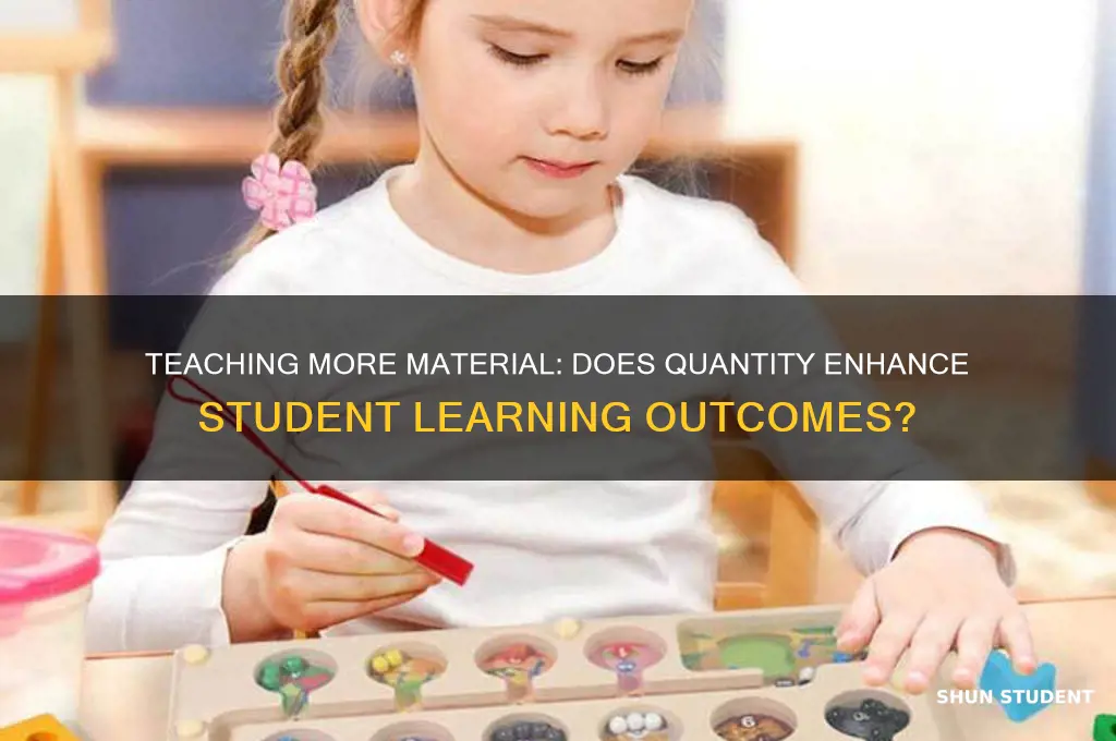 does teaching more material lead students to learn more