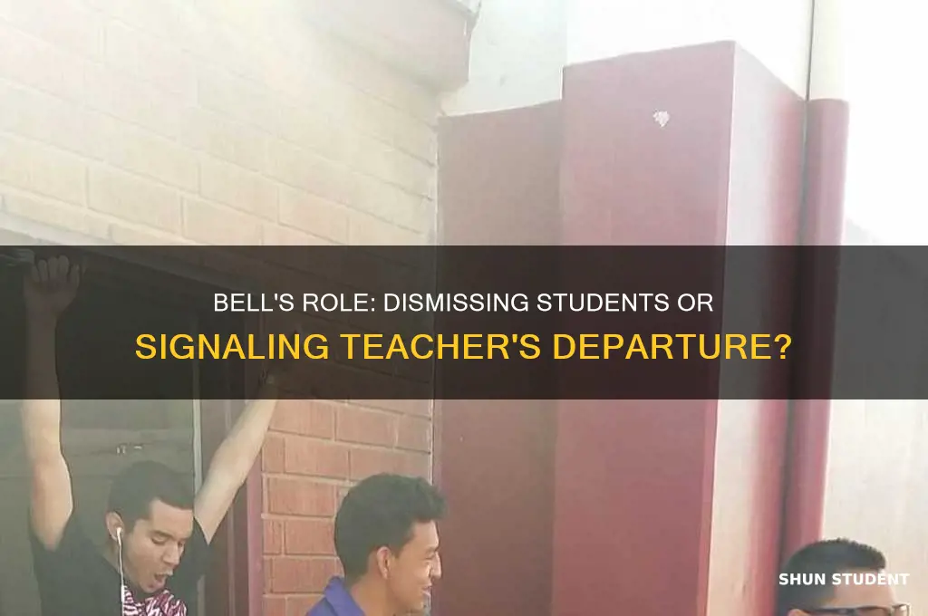 does the bell dismiss students or the teacher