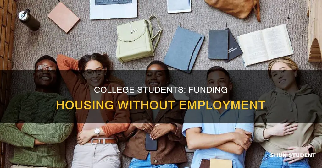 how can a college student pay for aprtmant eithout workimg