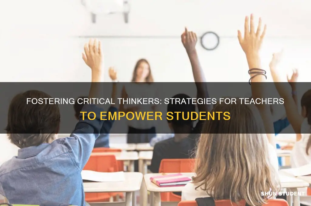 how can a teacher create critical thinking in students
