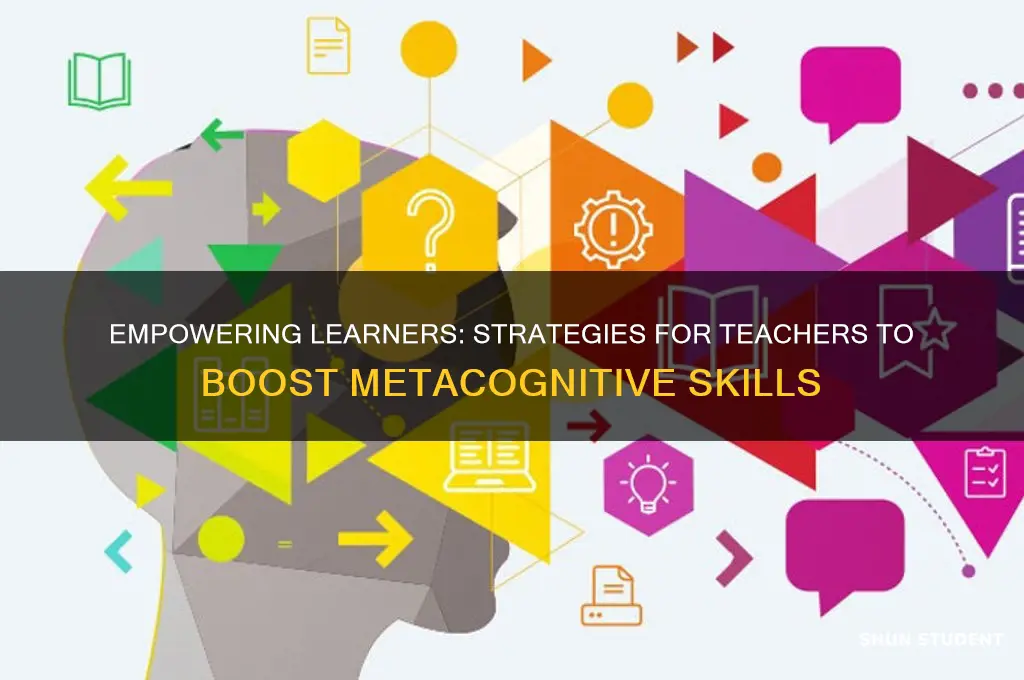 how can a teacher enhance students metacognitive skills