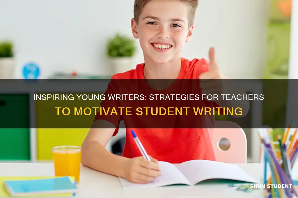 how can a teacher motivate students to write