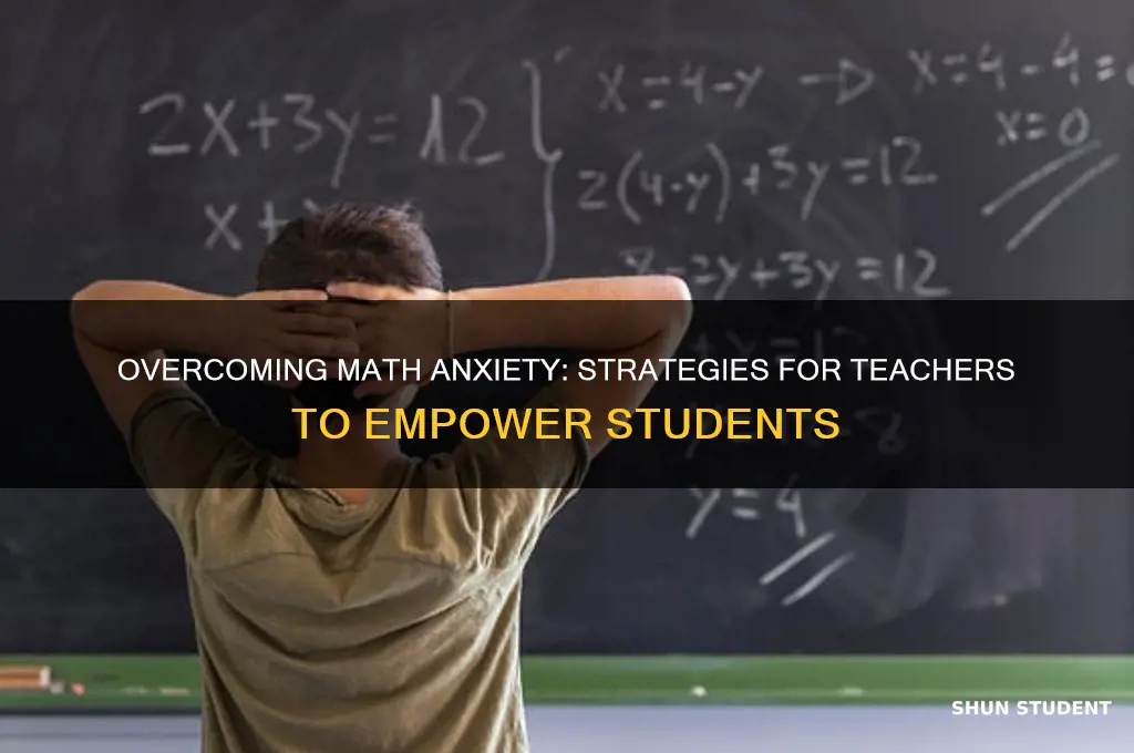 how can a teacher reduce math anxiety in students