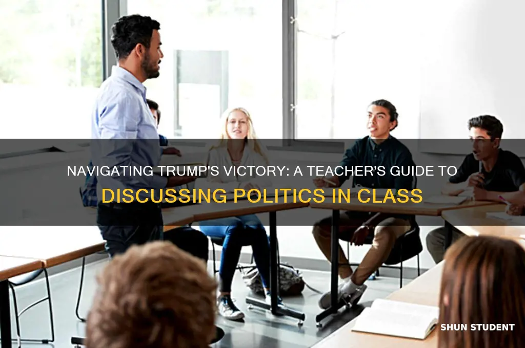 how can a teacher talk to students about trump winning