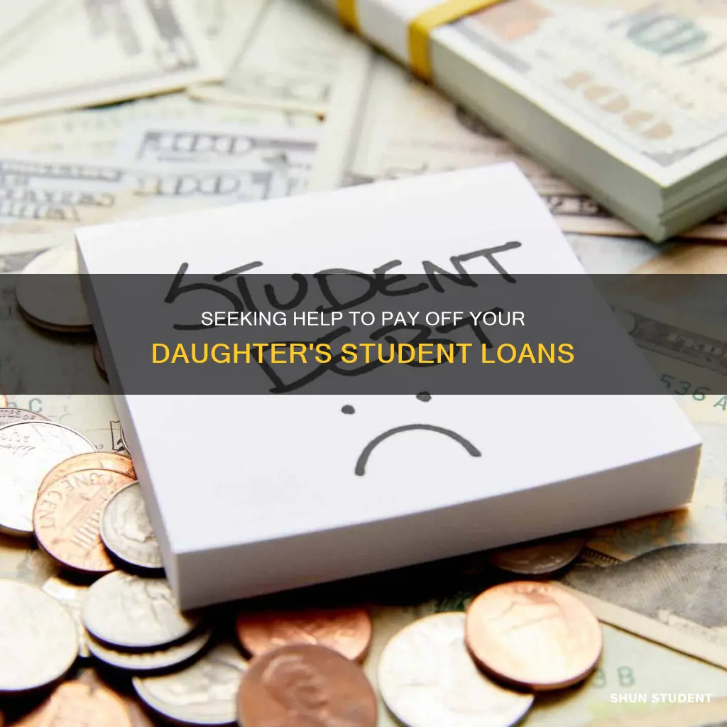 how can i get help paying my daughter student loans