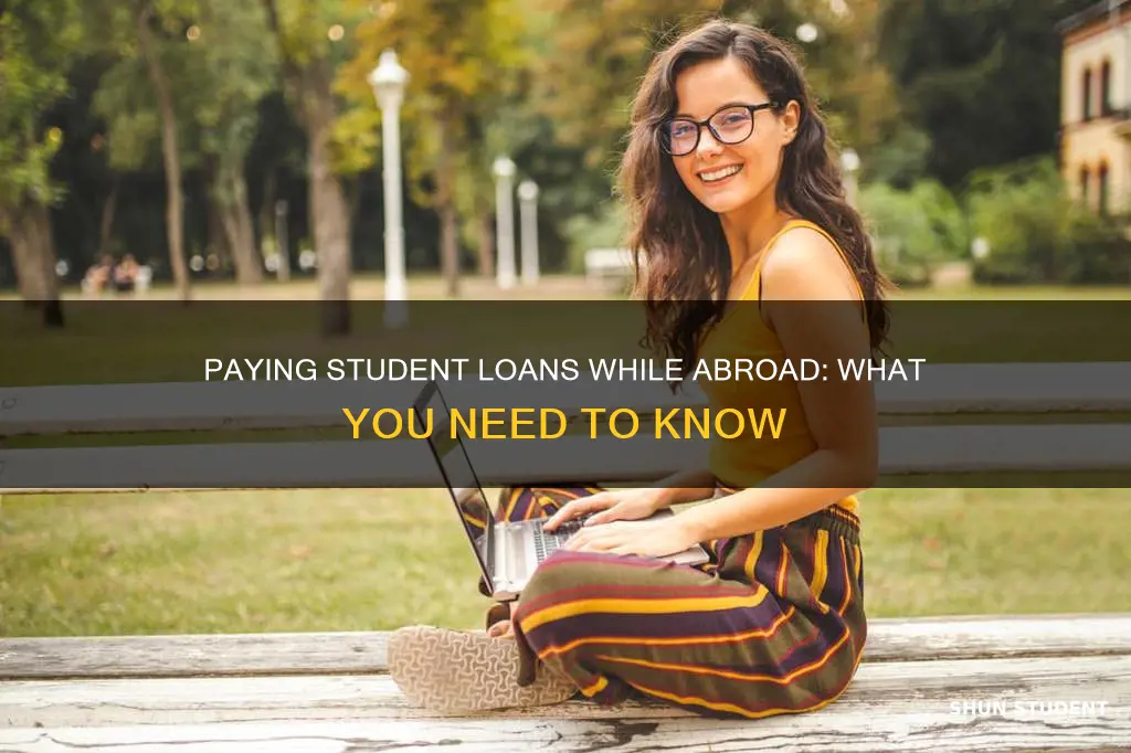 how can i pay my student loan while abroad