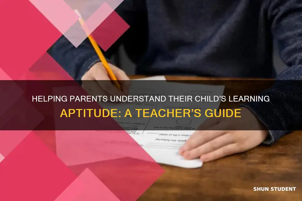 how can teacher explain students learning aptitude to parents
