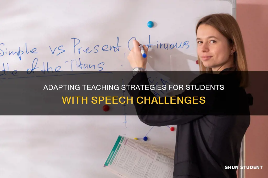 how can you adapt teaching when student has speech issues